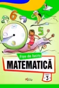 Matematica. Fise de lucru pentru clasa a III-a