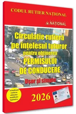 Circulație rutiera pe ințelesul tuturor pentru obținerea permisului de conducere. Ușor și simplu - 2026