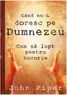 Cand nu-L doresc pe Dumnezeu