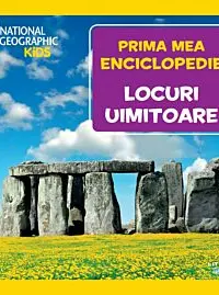 National Geographic. Prima mea enciclopedie. LOCURI UIMITOARE.