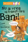 Nu ai vrea sa traiesti fara bani!