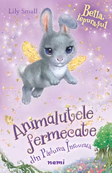 Bella, iepurașul (Seria ANIMĂLUȚELE FERMECATE DIN PĂDUREA ÎNROURATĂ)