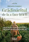 Grădinăritul de la a face la a fi. Ghid pentru începători