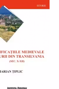 Fortificațiile medievale timpurii din Transilvania (sec.X-XII)