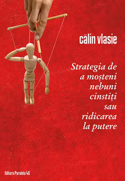 Strategia de a moșteni nebuni cinstiți sau ridicarea la putere