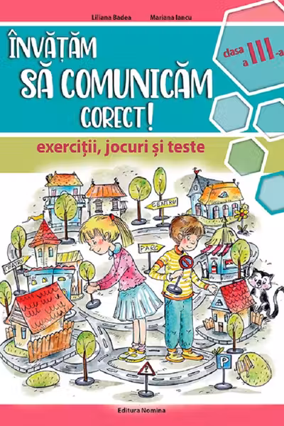 Invatam sa comunicam corect - exercitii, jocuri si teste cls. a 3-a Ed. II