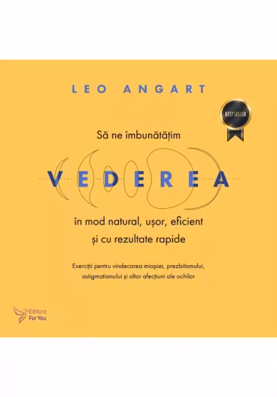 Să ne îmbunătățim vederea în mod natural, ușor, eficient și cu rezultate rapide. Editia a 2-a