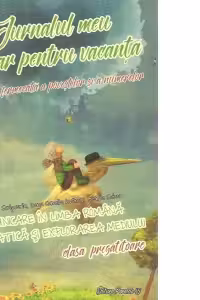 Jurnalul meu scolar pentru vacanta. Comunicare in limba romana. Matematica si explorarea mediului. Clasa pregatitoare