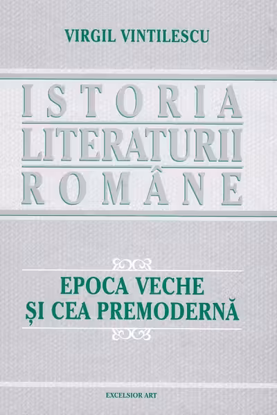 Istoria literaturii române. Epoca veche și cea premodernă
