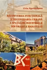 Reconversia functionala si regenerarea urbana a spatiilor industriale din orasele Banatului