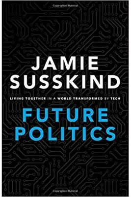 Future Politics: Living Together in a World Transformed by Tech