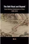 The Belt Road and Beyond: State-Mobilized Globalization in China: 1998–2018