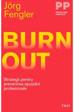 Burnout. Strategii pentru prevenirea epuizarii profesionale