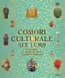 COMORI CULTURALE ALE LUMII. De la relicve ale imperiilor antice la obiecte moderne