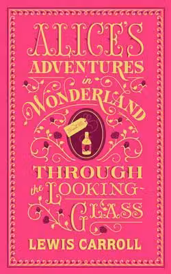 Alice's Adventures in Wonderland. Through the Looking-Glass