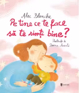 Pe tine ce te face sa te simti bine?