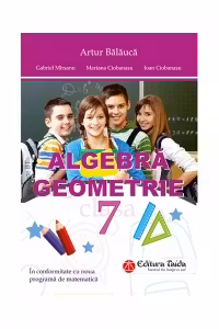 Algebra. Geometrie clasa a 7-a + Brosura. Rezultate, Indicatii, Solutii. Comentarii - Artur Balauca