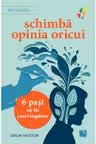 Schimba opinia oricui. 6 pasi sa fii convingator