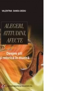 Alegeri, atitudini, afecte. Despre stil si retorica in muzica