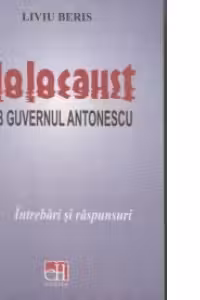 HOLOCAUST SUB GUVERNUL ANTONESCU. Intrebari si raspunsuri