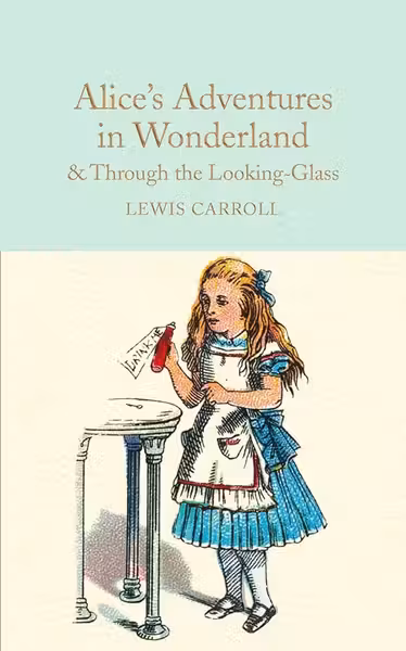 Alice's Adventures in Wonderland & Through the Looking-Glass: And What Alice Found There
