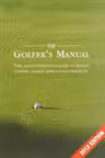 The Golfer's Manual. The Quintessential Guide to Rules, Scoring, Handicapping and Etiquette