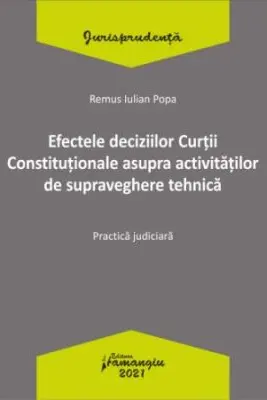 Efectele deciziilor Curtii Constitutionale asupra activitatilor de supraveghere tehnica. Practica judiciara