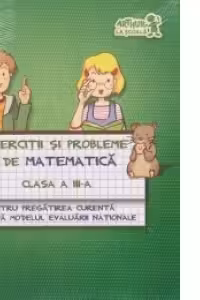 Exercitii si probleme de matematica pentru Evaluarea Nationala - Clasa a III-a (in conformitate cu noua programa)