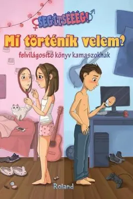 Segitseeeg! Mi tortenik velem? (felvilagosito konyv kamaszoknak) / AJUTOOOR! Ce se intampla cu corpul meu? Ghid informativ pentru adolescenti
