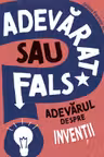 Adevarat sau fals? Adevarul despre inventii