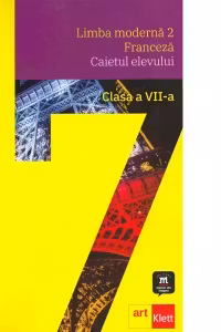 LIMBA FRANCEZA L2. Caietul elevului. Clasa a 7-a