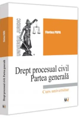 Drept procesual civil. Partea generala. Curs universitar