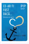 Ce-ar fi fost daca... Eliberarea de regrete