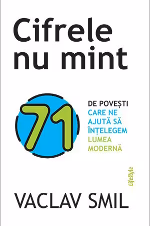 Cifrele nu mint. 71 de povesti care ne ajuta sa intelegem lumea moderna