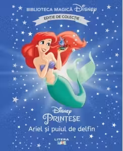 Biblioteca magica. DISNEY PRINTESE. ARIEL SI PUIUL DE DELFIN. Editie de colectie