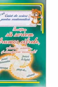 Invatam sa scriem frumos cifrele, adunam, scadem... si descoperim numerele! Caiet de scriere pentru matematica 5-7 ani