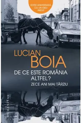 De ce este Romania altfel? Zece ani mai tarziu