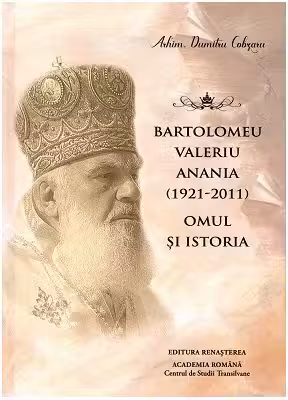 Bartolomeu Valeriu Anania (1921-2011). Omul si istoria