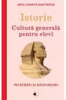 Istorie. Cultura generala pentru elevi. Intrebari si raspunsuri