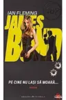 James Bond vol. 3 Pe cine nu lasi sa moara