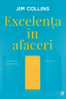 Excelenta in afaceri. De ce anumite companii reusesc saltul de la «bun» la «excelent» (copertat)