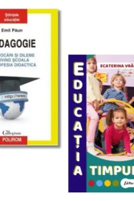 Pachet: Pedagogie. Provocari si dileme privind scoala si profesia didactica si Educatia timpurie - Emil Paun, Ecaterina Vrasmas