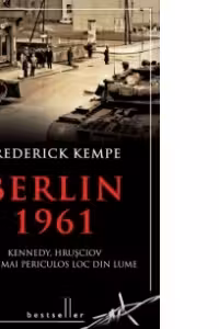 Berlin 1961. Kennedy, Hrusciov si cel mai periculos loc din lume
