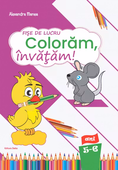 Fise de lucru - Coloram, Invatam!, 5-6 ani