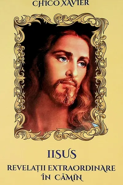 Iisus. Revelatii extraordinare in camin