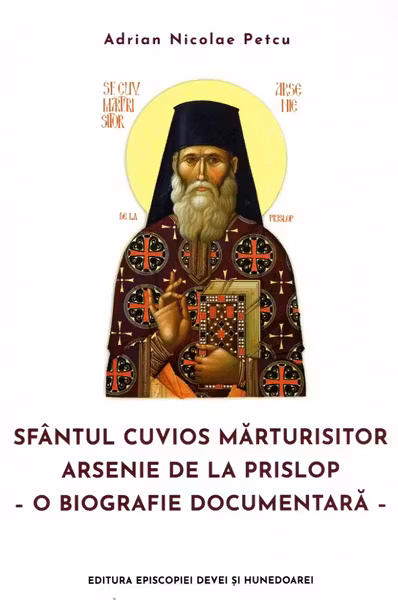 Sfântul Cuvios Mărturisitor Arsenie de la Prislop. O biografie documentară