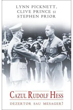 Cazul Rudolf Hess. Dezertor sau mesager?