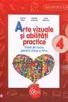 Arte vizuale si abilitati practice. Caiet de lucru pentru cl a IV-a