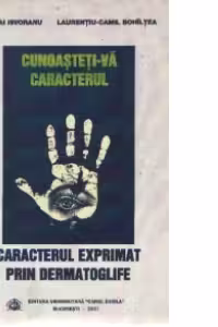 Cunoasteti-va caracterul. Caracterul exprimat prin dermatoglife - Monografie