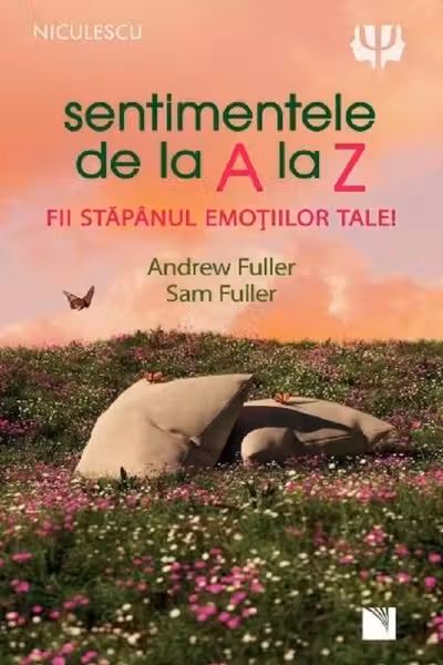 Sentimentele de la A la Z. Fii stapanul emotiilor tale!